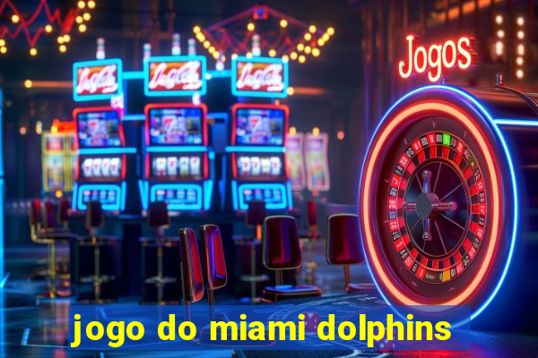 jogo do miami dolphins